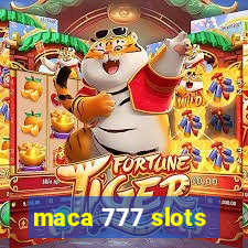 maca 777 slots